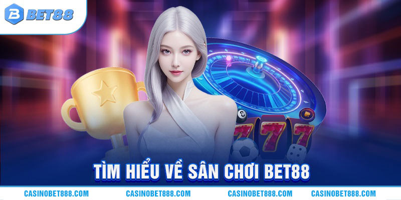 Tìm hiểu về sân chơi BET88
