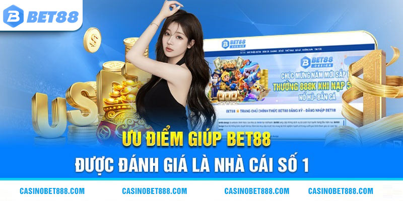 Ưu điểm giúp Bet88 được đánh giá là nhà cái số 1